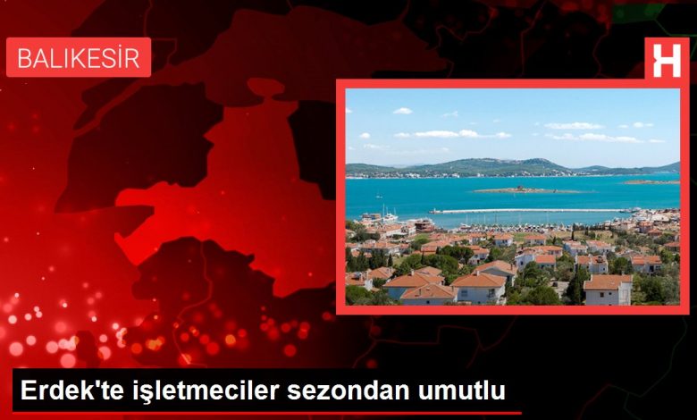 Erdek'te işletmeciler sezondan umutlu