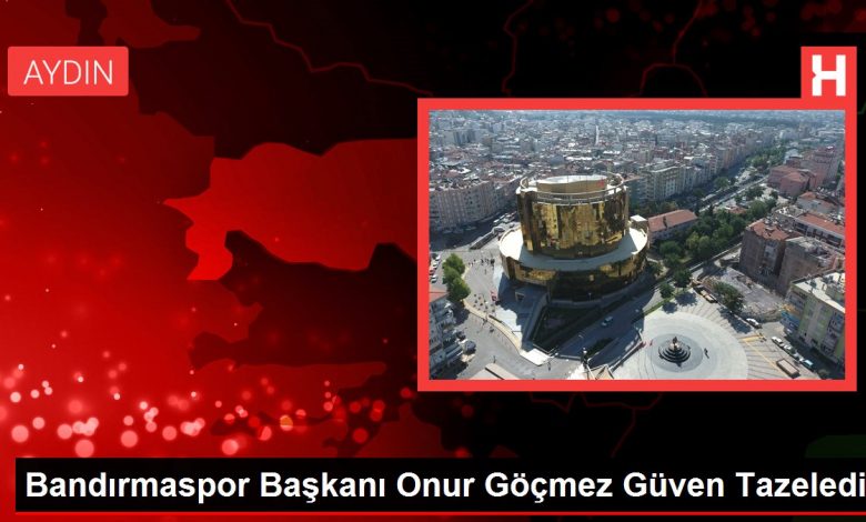 Bandırmaspor Başkanı Onur Göçmez Güven Tazeledi